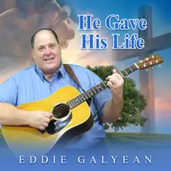 He Gave His Life - Single by Eddie Galyean album reviews, ratings, credits