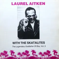 The Legendary Godfather Of Ska, Vol. 3 (with The Skatalites) by Laurel Aitken album reviews, ratings, credits