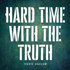 Hard Time With The Truth - Single by Travis Shallow album reviews, ratings, credits