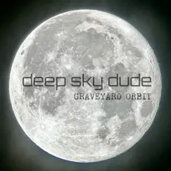 Graveyard Orbit - Single by Deep Sky Dude album reviews, ratings, credits