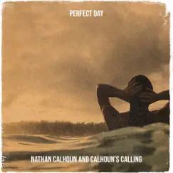 Perfect Day - Single by Nathan Calhoun and Calhoun’s Calling album reviews, ratings, credits