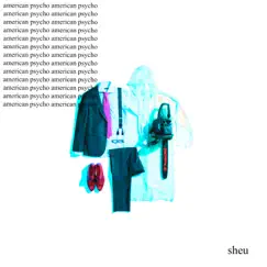 American Psycho - Single by Sheu album reviews, ratings, credits