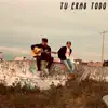Tu eras todo (feat. HUNZ) - Single album lyrics, reviews, download