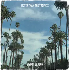 Hotta Than the Tropic 2 - Single by Swirly Season album reviews, ratings, credits