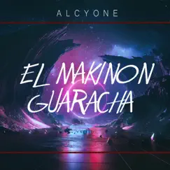 El Makinon Guaracha - Single by Alcyone album reviews, ratings, credits