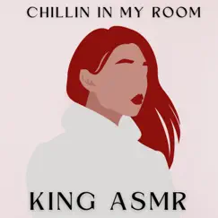 Chillin In My Room - Single by King Asmr album reviews, ratings, credits