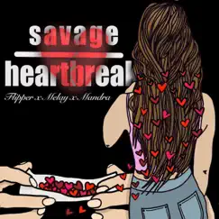 Savage Heartbreak (feat. Melay & Mandra) - Single by Flipper album reviews, ratings, credits