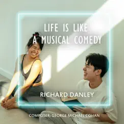 Life Is Like a Musical Comedy - Single by Richard Danley album reviews, ratings, credits