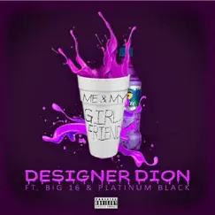Me & My Girlfriend (feat. Big 16 & Platinum Black) - Single by Designer Dion album reviews, ratings, credits