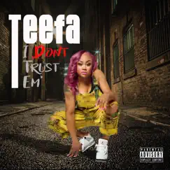 I Dont Trust Em' - Single by Teefa album reviews, ratings, credits