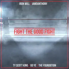 Fight the Good Fight (feat. Iron Will, Ty Scott King, Go Ye & the Found8tion) - Single by IAMDANTHONY album reviews, ratings, credits