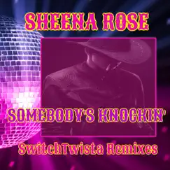 Somebody's Knockin (SwitchTwista Remixes) [feat. Switchtwista] - Single by Sheena Rose album reviews, ratings, credits
