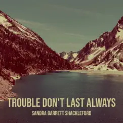 Trouble Don't Last Always - Single by Sandra Barrett Shackleford album reviews, ratings, credits