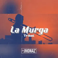 La Murga Tribal - Single by Dj Jhonaz album reviews, ratings, credits