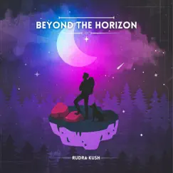Beyond the Horizon - Single by RUDRA KUSH album reviews, ratings, credits