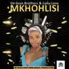Mkhohlisi (feat. Lady Love) - Single album lyrics, reviews, download