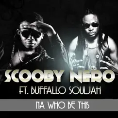 NA WHO BE DIZ (feat. Buffalo Souljah) - Single by Scooby Nero album reviews, ratings, credits