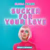 Sucker For Your Love - Single album lyrics, reviews, download