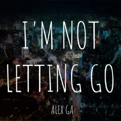 I'm Not Letting Go - Single by Alex Ga album reviews, ratings, credits