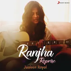 Ranjha (Reprise) - Single by Jasleen Royal, B. Praak, Romy & Anvita Dutt album reviews, ratings, credits
