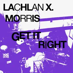Get It Right - Single by Lachlan X. Morris album reviews, ratings, credits