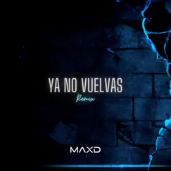 Ya No Vuelvas (Remix) - Single by MAXD album reviews, ratings, credits