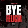 Bye Felicia - Single album lyrics, reviews, download