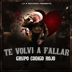 Te Volví a Fallar (En Vivo) - Single by Grupo Código Rojo album reviews, ratings, credits