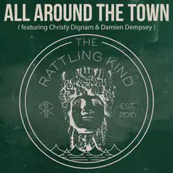 All Around the Town - Single (feat. Christy Dignam & Damien Dempsey) - Single by The Rattling Kind album reviews, ratings, credits