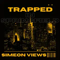 Trapped In Springfield - Single by Simeon Views album reviews, ratings, credits