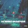 Put Respect On Our Name - EP album lyrics, reviews, download