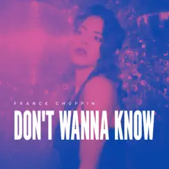 Don't Wanna Know - Single by Franck Choppin album reviews, ratings, credits