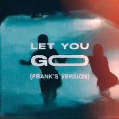 Let You Go (Frank's Version) - Single by Franchise.Wav album reviews, ratings, credits
