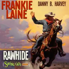 Rawhide (Swing Cats Mix) - Single by Frankie Laine, Danny B. Harvey & Swing Cats album reviews, ratings, credits