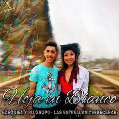 Hoja en blanco (feat. Las Estrellas Cerveceras) - Single by Ezequiel ysu grupo album reviews, ratings, credits