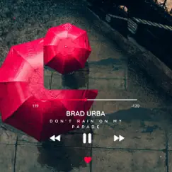 Don't Rain on My Parade - Single by Brad Urba album reviews, ratings, credits