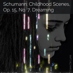 Schumann: Childhood Scenes, Op. 15, No. 7, Dreaming - Single by Claire De Lune album reviews, ratings, credits