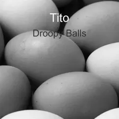 Droopy Balls - Single by Tito album reviews, ratings, credits