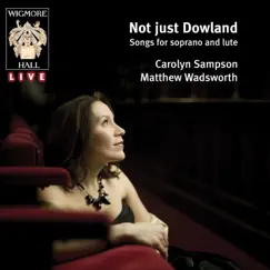 Not just Dowland (Wigmore Hall Live) by Carolyn Sampson & Matthew Wadsworth album reviews, ratings, credits