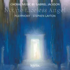 Gabriel Jackson: Not No Faceless Angel & Other Choral Works by Polyphony & Stephen Layton album reviews, ratings, credits