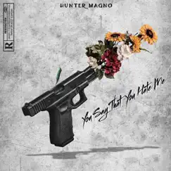 You say that you hate me (feat. Wyatt Roberts) - Single by Hunter Magno album reviews, ratings, credits