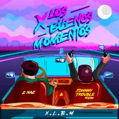 X los Buenos Momentos (X.L.B.M) - Single by Znaz & Johnny Trouble Music album reviews, ratings, credits