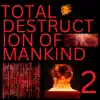 The Total Destruction of Mankind 2 - EP album lyrics, reviews, download