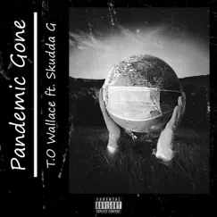 Pandemic Gone (feat. Skudda G) - Single by T.O Wallace album reviews, ratings, credits