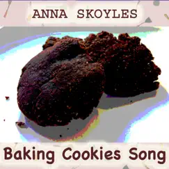 Baking Cookies Song - Single by Anna Skoyles album reviews, ratings, credits