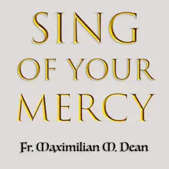 Sing of Your Mercy - Single by Fr. Maximilian M. Dean album reviews, ratings, credits