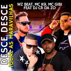 Desce Desce Igual as Maravilhas (feat. Dj CR da ZO) - Single by WZ Beat, MC K9 & Mc Gibi album reviews, ratings, credits