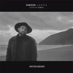 Little Fires (Sistek Remix) - Single by Parson James & Sistek album reviews, ratings, credits