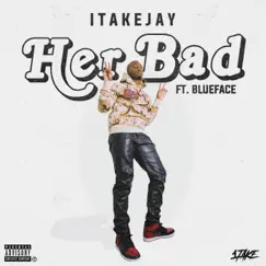 Her Bad (feat. Blueface) - Single by 1TakeJay album reviews, ratings, credits