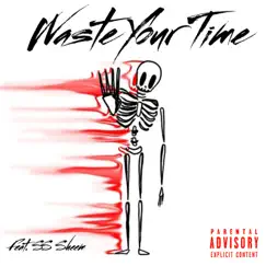 Waste Your Time (feat. SS Sheem) Song Lyrics